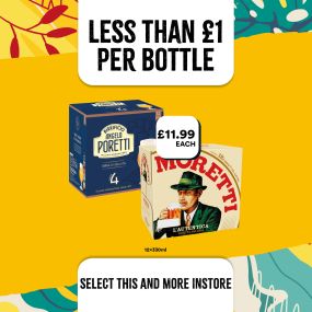 less than £1 a bottle on poretti and moretti at select convenience