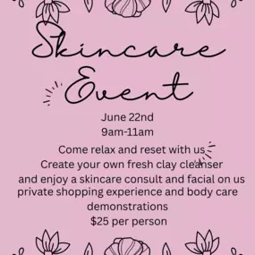 Come join us for our next skincare event! Create your own fresh clay cleanser and enjoy a skincare consult and facial on us! Private shopping experience and body care demos' $25 per person