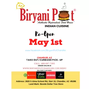 Re-opening for Takeout and Delivery. Thank you all for your support, coming back strong, with renewed energy and with lots of safety checks. To order your favorite food call us at 480-687-7301 or order online @ https://biryanipotchandler.com/Menu
Also order thru our delivery partners (Grubhub, Doordash, Postmates,UberEats)