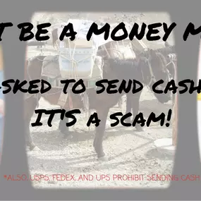 Folks- if you are asked to send cash via an Express service, IT’S A SCAM! Don’t be a money mule, and don’t be part of the $3.3 billion consumer fraud industry (as of 2020 per the FTC). Also- the USPS, FedEx, and UPS all prohibit the sending of cash or cash equivalents through their systems.

Signs of postal scam:
1) Asked by someone you don’t know personally to them cash
2) Directed to send only by an Express service (typically overnight)
3) Told not to tell anyone else what you are doing