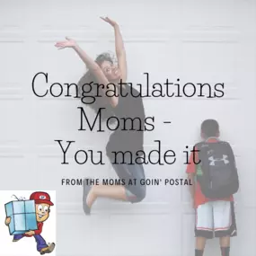 Congratulations Moms - You made it! Now get all those errands done while you can. Mailboxes, shipping, stamps, and more here at Goin’ Postal.