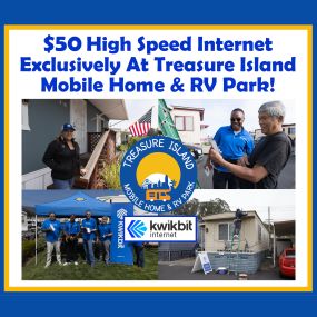 Are you looking for an RV Park with a high speed, low cost internet? When our residents depend on high speed internet for things as important as work, learning, and entertainment, Treasure Island Mobile Home & RV Park doesn’t want them limited by overpriced bundles with insufficient upload speeds and over subscribed downloads. We’re proud to offer our long-term residents another kind of affordable access to a premium experience with our exclusive pricing on next generation high speed internet fr