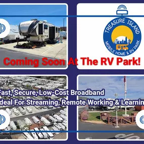 When you are a long term resident of Treasure Island Mobile Home and RV Park, we recommend you subscribe to our high-speed internet connection, ideal for those who are working remotely, remote learning, or simply for streaming!