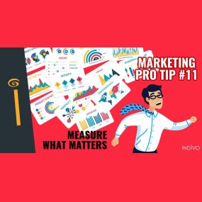 Marketing Pro Tip #11: Measure What Matters | INDIVO