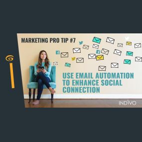 Marketing Prop Tip #7: Use Email Automation To Enhance Social Connection | INDIVO