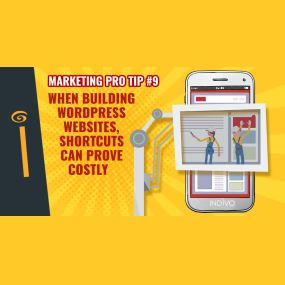 Marketing Pro Tip #9: When Building WordPress Websites, Shortcuts Can Prove Costly | INDIVO