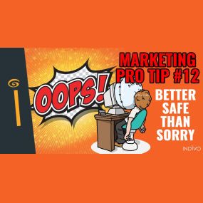 Marketing Pro Tip #12: Better Safe Than Sorry | INDIVO