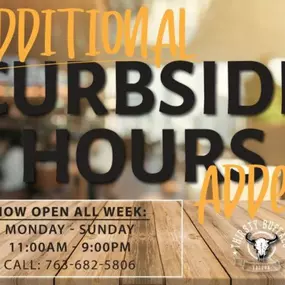 We now added even more hours to curbside pickup. At Thirsty Buffalo Saloon, we are open all week from 11:00 AM to 9:00 PM! Just give us a call at 763-682-5806.