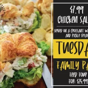 On Tuesdays, we also have our chicken salads for $7.99! It is served with a croissant, chips, and a pickle spear! We also have a family pack for $25.99. Call in to order now!