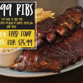 Are you in the mood to eat ribs? Well, you are in luck. At Thirsty Buffalo Saloon, we have ribs for $8.99! They include 1/4 of a rack of BBQ ribs, a choice of fries or mac n' cheese, coleslaw, and a soda! For the family pack, it is only $25.99.