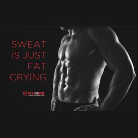 Sweat is just fat crying Kubex Fitness