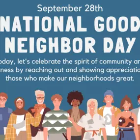 We encourage everyone to celebrate National Good Neighbor Day by demonstrating what being a good neighbor is all about through acts of kindness.