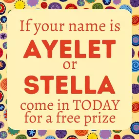 If your name is Ayelet or Stella then stop by Boing! today for a free prize. Know someone with one of these names? Tag them! We’re changing the names daily so be on the lookout. #NameGame