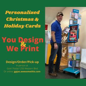 Design, Order, Print, and Pick-Up your personalized Christmas and Holiday cards at Goin’ Postal of Jacksonville, NC. Pick from a wide library of templates and design at our in-store kiosk or from your computer. Same-day or next-day pick-up - get them quickly with no shipping fees! Begin the process at gpjax.awesomethis.com or in-person at your friendly neighborhood shipping center Goin’ Postal of Jacksonville, NC. Mention this ad and get $5 off an order of $100 or more.