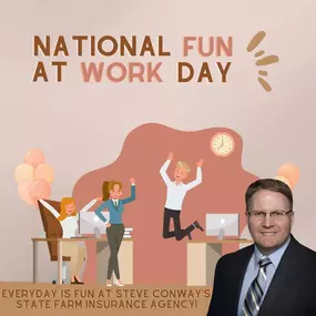 Every day is fun at Steve Conway's State Farm Insurance Agency!