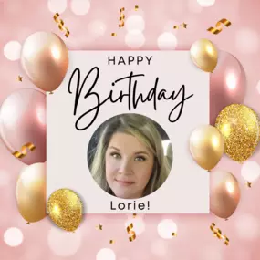 Happy Birthday, Lorie! Wishing you a day filled with joy, love, and all the things that make you happiest.