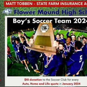 Unlock generosity with Quotes for Good all January 2024! For every Auto, Fire, or Life insurance quote we receive, we'll donate $10 to the Flower Mound High School Boy's Soccer Team! Whether you're a new or existing customer, help us make a difference. Mention 