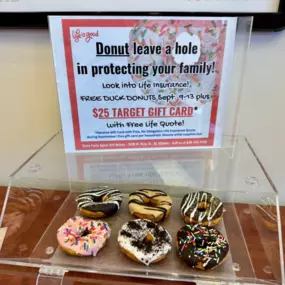 Don't forget your donut! Stop in this week for Duck Donuts and a $25 Target Gift Card with Life Insurance Quote! Life IS Good!