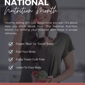 Healthy eating isn’t just about what you eat—it’s about how you think about food. This National Nutrition Month, try shifting your mindset with these 4 simple reframes:

 - Forget 
