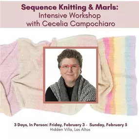 Sequence Knitting & Marling Intensive Weekend with Cecelia Campochiaro - Enjoy this extraordinary weekend exploring color and texture with world-class designer, Cecelia Campochiaro.