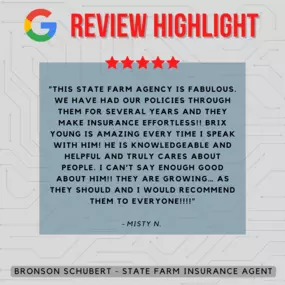 Bronson Schubert - State Farm Insurance Agent
Review highlight