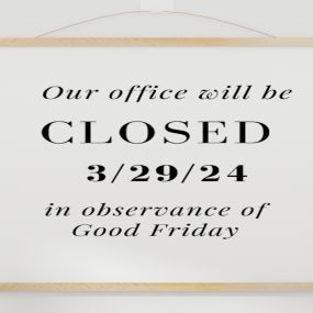 Our office will be closed on Friday, 3/29/24 in observance of Good Friday and will reopen on Monday, 4/1/24.