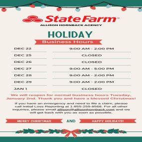 Merry Christmas from our State Farm family to yours! Please see our holiday hours from December 22nd - Jan 1st. We wish you a Merry Christmas and a Happy 2024!