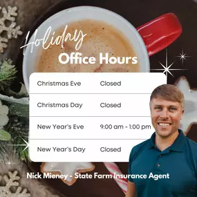 Office hours for Nick Mieney - State Farm Insurance Agency during the holidays!