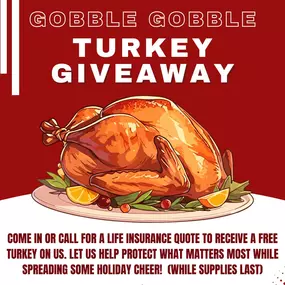 This holiday season, get a life insurance quote and take home a turkey on us! We’re here to help you protect your family’s future while sharing some holiday warmth with our community. Contact us for a quote today!