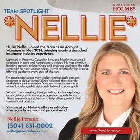 Nellie joined our team as an Account Manager in May 2024, bringing nearly a decade of experience in the insurance industry. Her top priorities are forming genuine connections with customers and ensuring they have the right protection for their needs. Nellie's personable nature and desire to truly understand each person's situation allow her to provide exceptionally personalized service. When working with Nellie, you can expect a warm, knowledgeable partner to guide you through every step.
In her