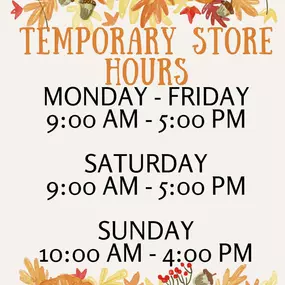 Hello and thank you for shopping with us. Due to some unforeseen circumstances, we are temporarily changing our hours to Monday - Saturday 9:00AM to 5:00PM and Sunday 10:00AM to 4:00PM. We appreciation your understanding