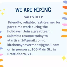 Vermont Artisan Designs and Kitchen Sync are looking for sales help for the holidays!! Join a great team. Gift wrapping skills along with a positive, helpful attitude are desired.