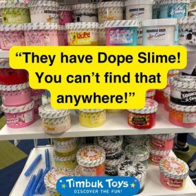 ????This preteen has been looking all over town for Dope Slime. We have plenty of this delightful stocking stuffer!