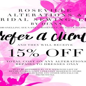 Refer a client to Roseville Alterations & Bridal Sewing and they will receive 15% OFF total cost of alterations or repairs of dresses!