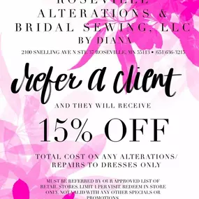 Refer a client to Roseville Alterations & Bridal Sewing and they will receive 15% OFF total cost of alterations or repairs of dresses!