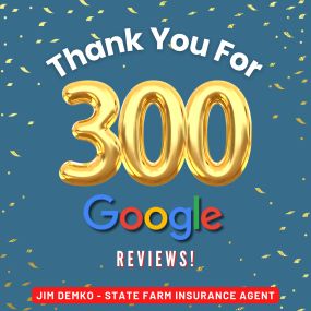 Jim Demko - State Farm Insurance Agent
Thank you for 300 Google reviews!