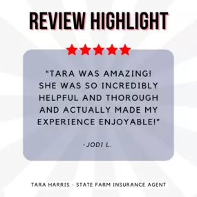 Tara Harris - State Farm Insurance Agent
Review highlight