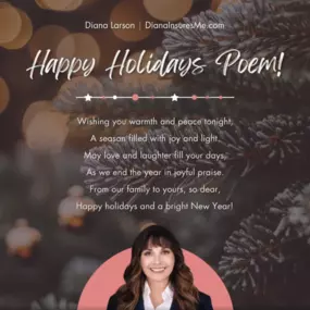 Happy Holidays from Team Diana Larson! Wishing you a season filled with warmth, joy, and unforgettable moments.  Thank you for your continued support—it's been a pleasure serving you this year. Here's to a bright and prosperous New Year ahead! Stay covered, enjoy the festivities, and may your holiday season be merry and bright!