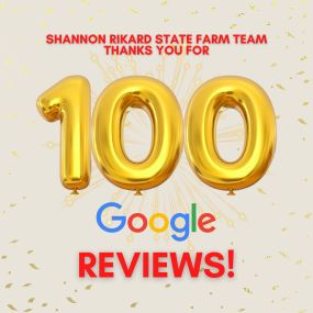 Shannon Rikard State Farm Insurance Team thanks you for 100 Google reviews!