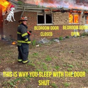 Keeping your bedroom doors closed can help slow the spread of fire, giving you more time to respond in the case of a fire that starts while you are asleep.