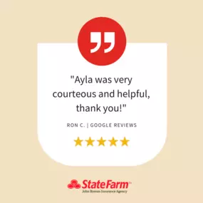 Ron, I'm pleased to hear that Ayla was very courteous and helpful! Providing exceptional service is our priority, and we're grateful for your positive feedback. If you have any future insurance needs, feel free to reach out to our office. Thank you!