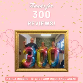 Marla Rogers - State Farm Insurance Agent
Thanks for 300 reviews!