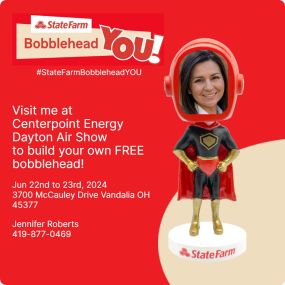 Check out our State Farm experience at CenterPoint Energy Dayton Air Show! You’ll get a chance to make your own FREE bobblehead and chat with me about what makes State Farm a good neighbor. I’ll be there on Sunday, June 23rd from 1 p.m. to 3 p.m. See you then!
