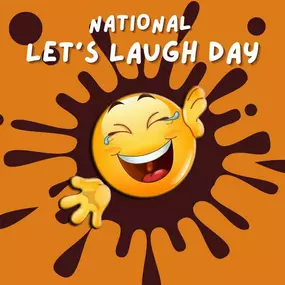 NATIONAL LET'S LAUGH DAY
Some studies have shown that laughter may boost your immune system, relieve tension and help you relax. Who does not need any of those things in our busy and hectic world?
As we all know, laughter can also be contagious. Even faking it seems to have some benefits. Classes called 