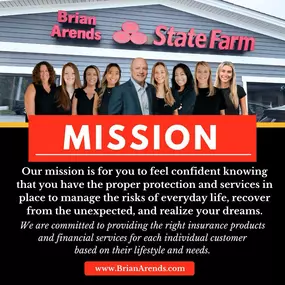 The Brian Arends State Farm Agency is committed to providing the right insurance products and financial services for each individual customer based on their lifestyle and needs. We take the time to review your options and ask the right questions so that you can choose suitable policies for yourself and your family. We want you to feel confident knowing that you have the proper protection and services in place to manage the risks of everyday life, recover from the unexpected, and realize your dre