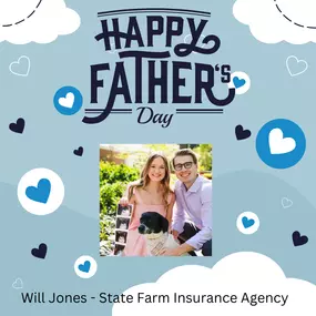 Will Jones - State Farm Insurance Agency wants to wish all new and old fathers a very happy Father's Day this coming Sunday