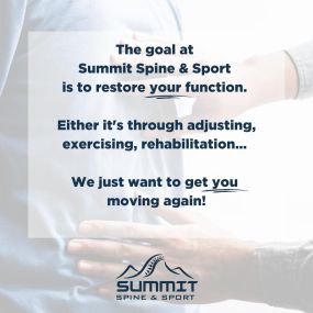 The goal at Summit Spine & Sport is to restore your function.