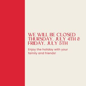 We will be closed on July 4th