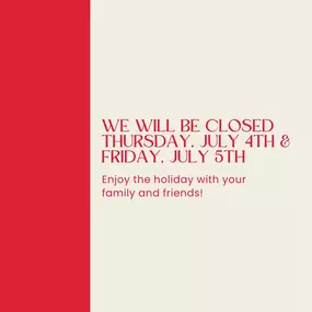 We will be closed on July 4th