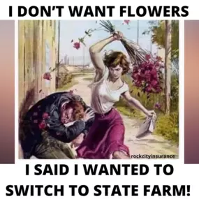 This post is a Valentine’s Day PSA. Don’t worry about buying expensive flowers or chocolate for your partner this year! Make the switch to State Farm and potentially save thousands per year!